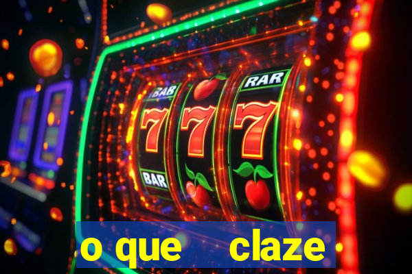 o que    claze